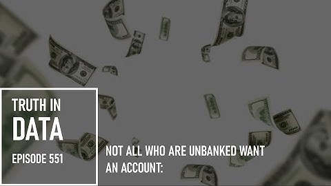 Not All Who are Unbanked Want an Account:
