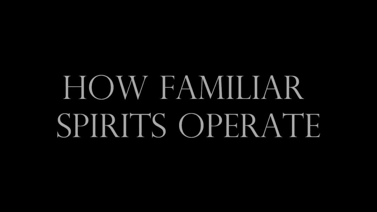 Familiar Spirits How They Operate YouTube