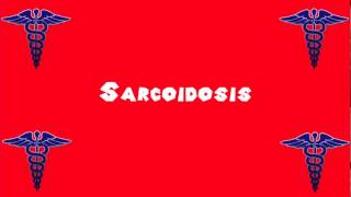 Pronounce Medical Words ― Sarcoidosis