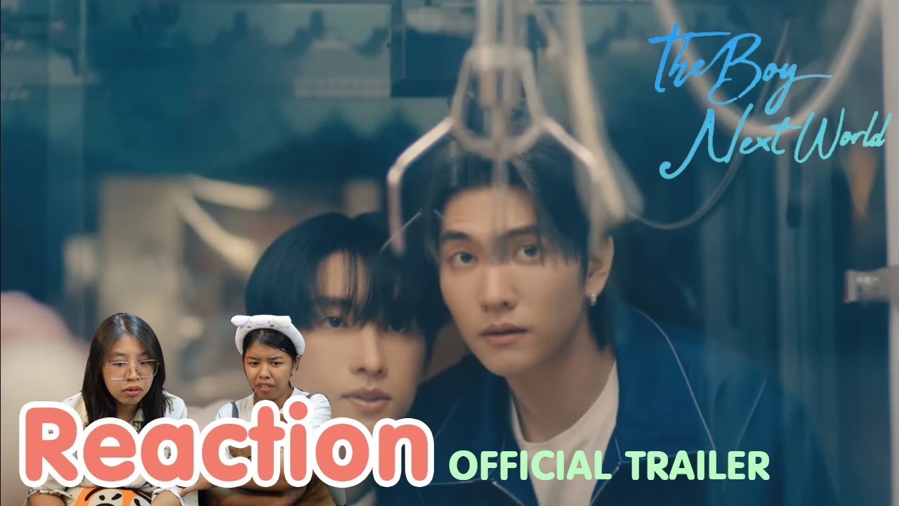 Reaction OFFICIAL TRAILER The Boy Next World Series คนละกาลเวลา I The moment chill