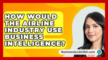 How Would The Airline Industry Use Business Intelligence? - BusinessGuide360.com