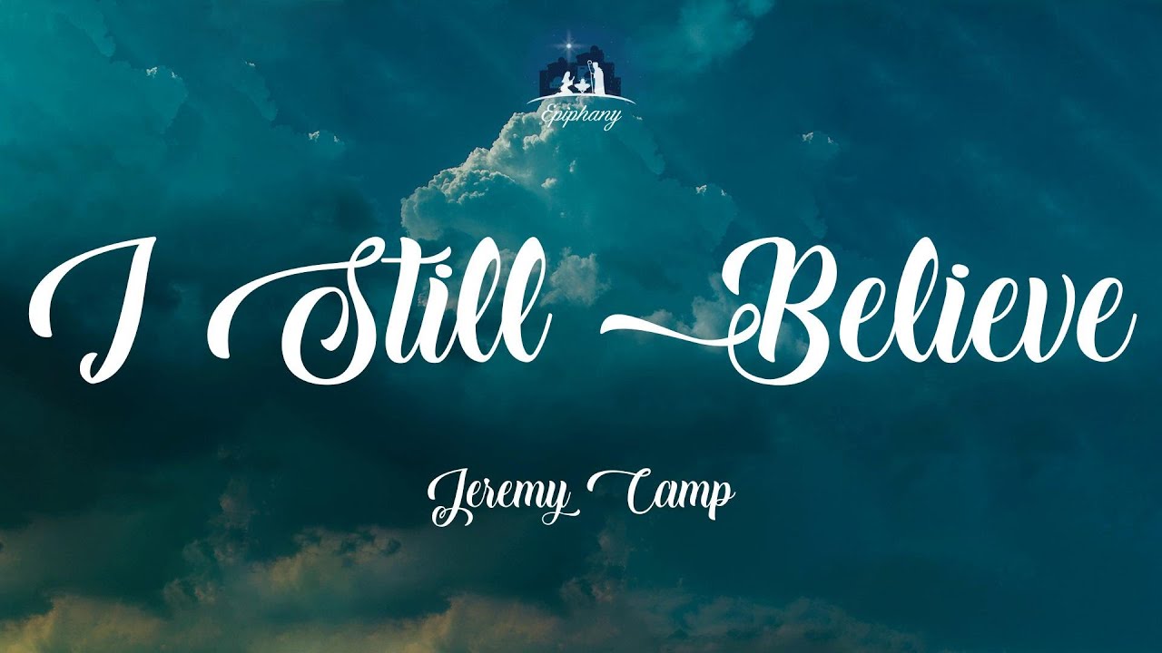 I Still Believe Jeremy Camp (Lyrics) YouTube