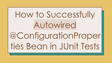 How to Successfully Autowired @ConfigurationProperties Bean in JUnit Tests