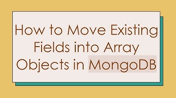 How to Move Existing Fields into Array Objects in MongoDB