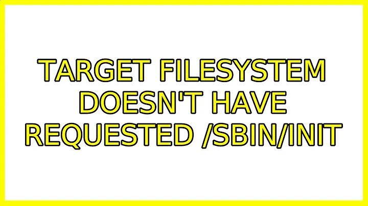 Target filesystem doesn't have requested /sbin/init