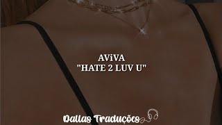 AVIVA - HATE 2 LUV U [Tradução]