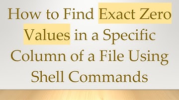 How to Find Exact Zero Values in a Specific Column of a File Using Shell Commands