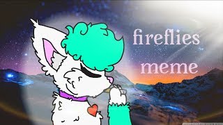 Fireflies - meme   (stress relief)