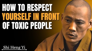 How To RESPECT Yourself In Front Of TOXIC People || Shi Heng Yi