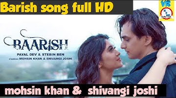 Baarish (Official Video) Payal Dev,Stebin Ben | Mohsin Khan, Shivangi Joshi |Kunaal V| New song 2020