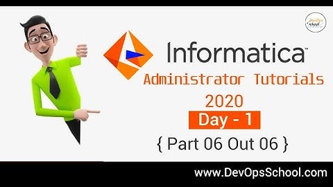 Informatica Administrator Tutorials 2020 - Day 1 { Part 06 Out 06 }