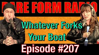 #207 Rare Form Radio - Whatever Forks Your Boat
