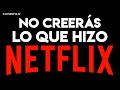 NO CREERÁS lo que HIZO NETFLIX