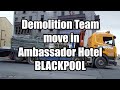 Demolition Team Move In: Ambassador Hotel Blackpool