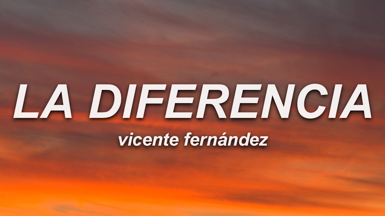 Vicente Fernández - La Diferencia (Letra)