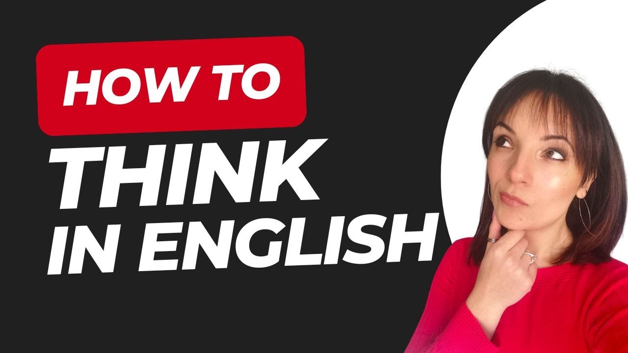 How to Think in English – Stop Translating in Your Head!
