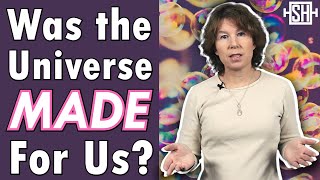 Was the universe made for us?