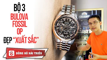 Bộ 3 Đồng Hồ Nam Bulova, Fossil, Olym Pianus Lộ Cơ Khủng Đẹp Xuất Sắc