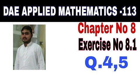 DAE Math 113 1st Year || Applied Mathematics 113 ||Chapter  8|| Exercise no 8.1||Question no 4,5