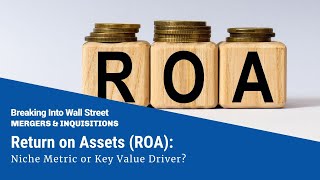 Return on Assets (ROA): Niche Metric or Key Value Driver? by Mergers & Inquisitions / Breaking Into Wall Street 1,241 views 1 month ago 11 minutes, 59 seconds
