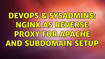 DevOps & SysAdmins: Nginx as reverse proxy for Apache and subdomain setup