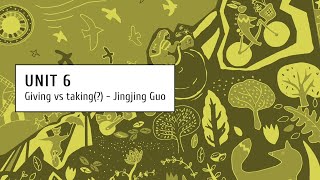 Unit 6 - Lesson 5 - Giving vs taking (?) -  Jingjing Guo