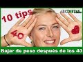 10 TIPS PARA BAJAR DE PESO DESPUES DE LOS 40