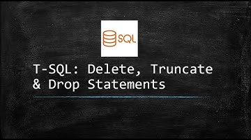 T - SQL: Delete, Truncate & Drop Statements