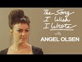 The One Song Angel Olsen Wishes She Wrote