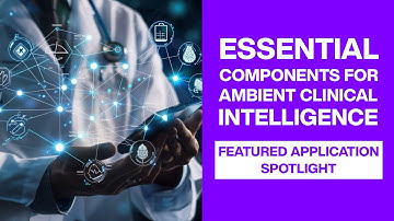 Essential component ambient clinical intelligence |Featured Application Spotlight|Mouser Electronics