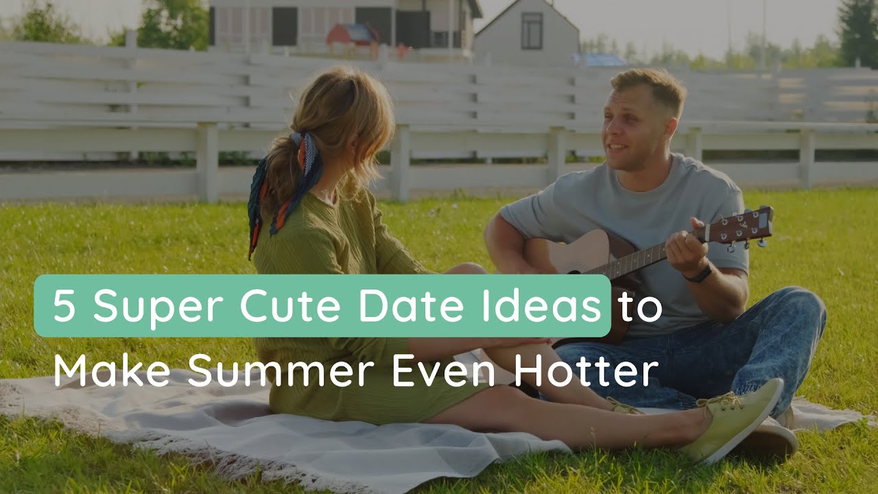 5 Super Cute Date Ideas to Make Summer Even Hotter