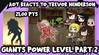AOT Reacts to Trevor Henderson Giants Power Level (Part 2) || Gacha Club ||