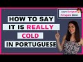 Portuguese Expressions - How to say it is really cold in Portuguese
