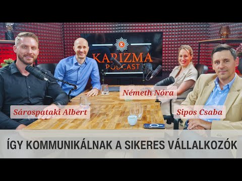 Így kommunikálnak a sikeres vállalkozók - Sárospataki Albert, Németh Nóra, Sipos Csaba | Karizma #92