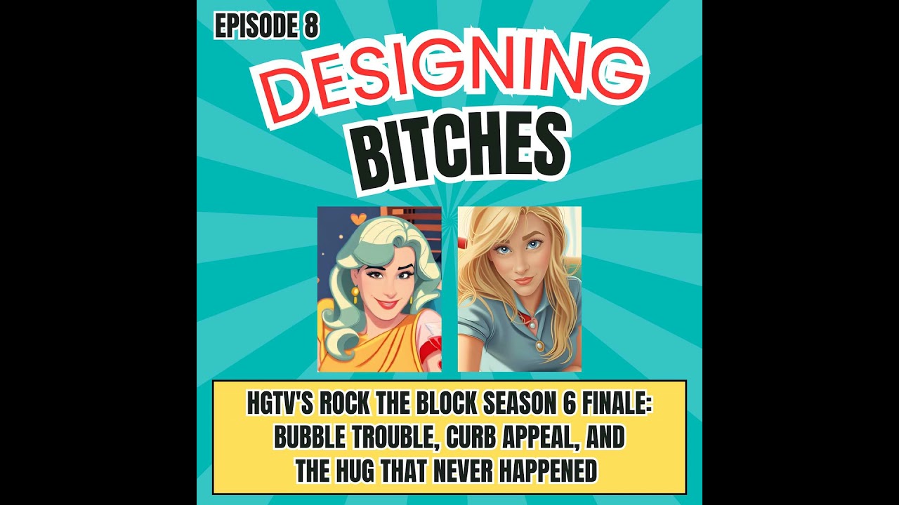 HGTV's Rock the Block S6 Finale: Bubble Trouble, Curb Appeal, and the Hug That Never Happened