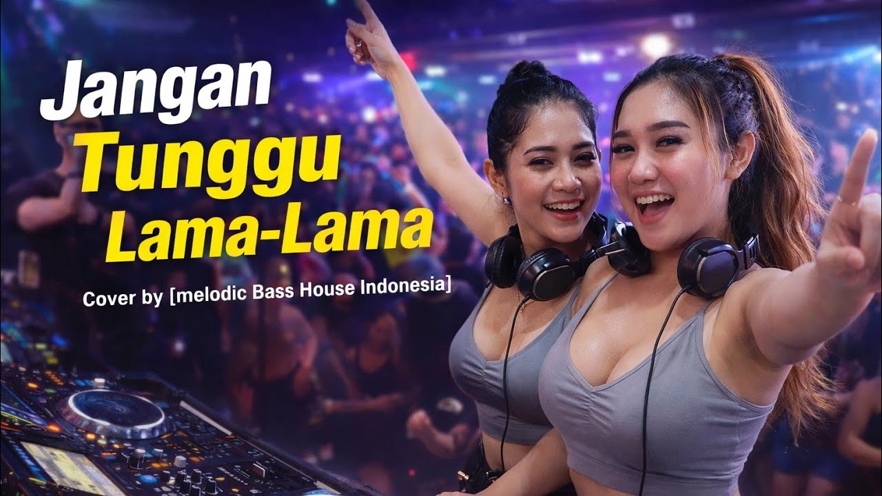 Jangan tunggu Lama-lama – Melodic Bass House Indonesia | DJ Remix (Original by Cici faramida)