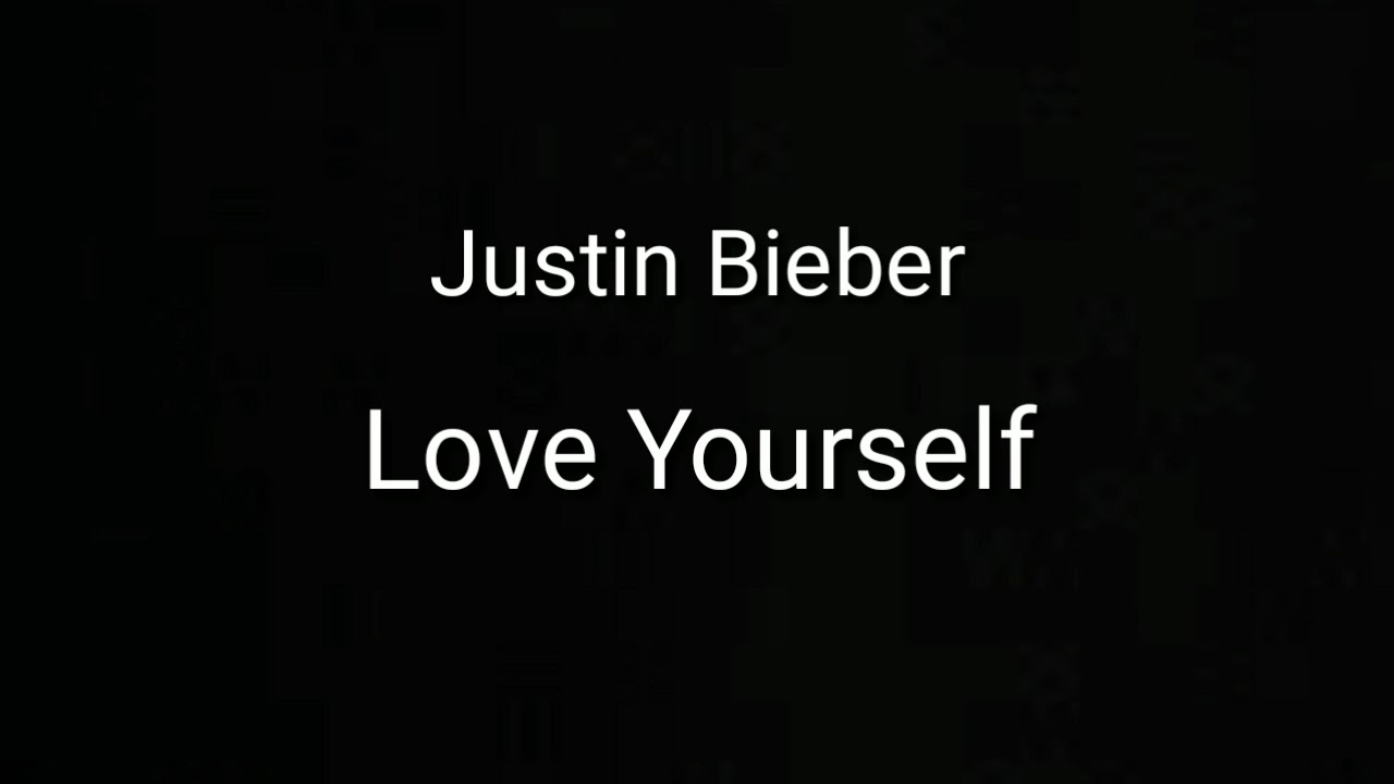 Lirik lagu Justin Bieber - Love Yourself - YouTube