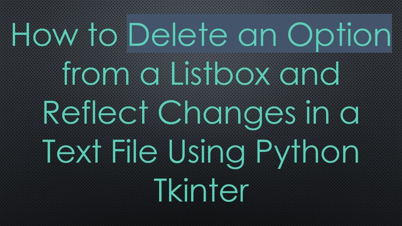 How to Delete an Option from a Listbox and Reflect Changes in a Text File Using Python Tkinter