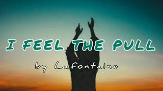 I FEEL THE PULL(Lyrics) by Lafontaine