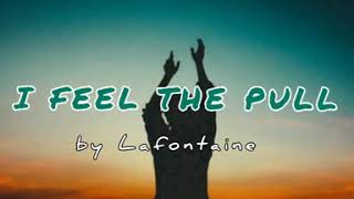 Video thumbnail of "I FEEL THE PULL(Lyrics) by Lafontaine"