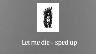 Let me die - speed up