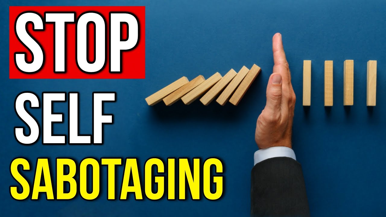 Stop Self Sabotaging - How to Stop the Cycle of Self Sabotage - YouTube