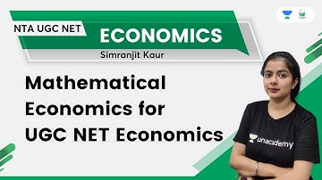 Mathematical Economics for UGC NET Economics | Simranjit Kaur | Unacademy UGC NET