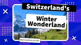 Discover Switzerland s Winter Wonderland Best Locations to Visit