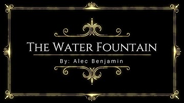 THE WATER FOUNTAIN - BY: ALEC BENJAMIN (LYRIC VIDEO)