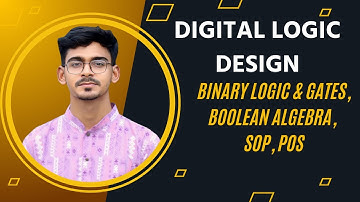 Lecture 3: Binary Logic & Gates, Boolean Algebra, SOP, POS || Digital Logic Design || Anik Bhowmik