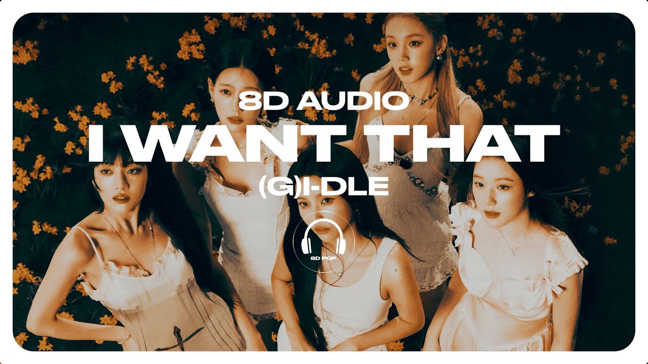 (G)I-DLE ((여자)아이들) - I Want That [8D AUDIO] 🎧USE HEADPHONES🎧 - YouTube