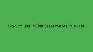 How to use If/Else Statements In Alice!