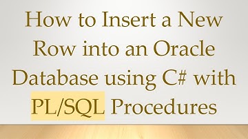 How to Insert a New Row into an Oracle Database using C# with PL/SQL Procedures