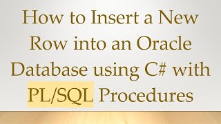 How to Insert a New Row into an Oracle Database using C# with PL/SQL Procedures